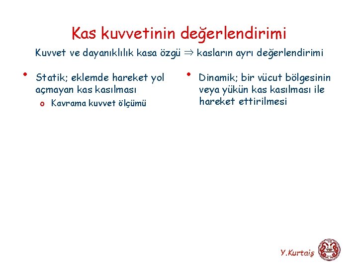 Kas kuvvetinin değerlendirimi Kuvvet ve dayanıklılık kasa özgü ⇒ kasların ayrı değerlendirimi • Statik;