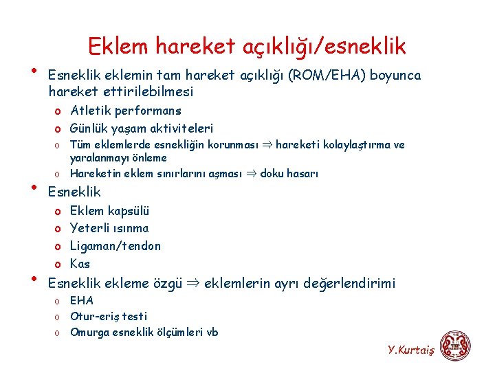  • Eklem hareket açıklığı/esneklik Esneklik eklemin tam hareket açıklığı (ROM/EHA) boyunca hareket ettirilebilmesi