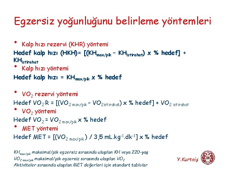 Egzersiz yoğunluğunu belirleme yöntemleri • Kalp hızı rezervi (KHR) yöntemi Hedef kalp hızı (HKH)=