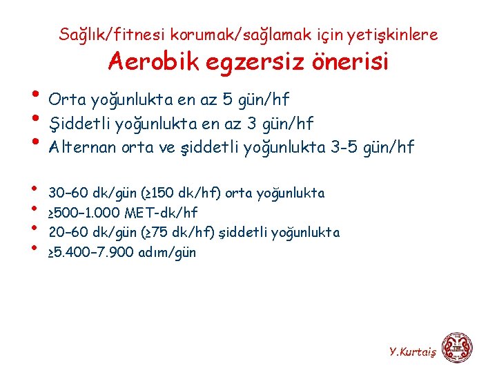 Sağlık/fitnesi korumak/sağlamak için yetişkinlere Aerobik egzersiz önerisi • Orta yoğunlukta en az 5 gün/hf