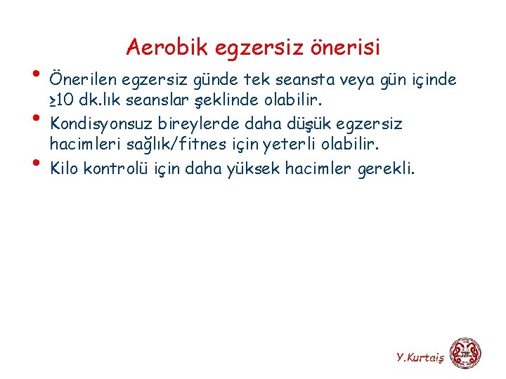 Aerobik egzersiz önerisi • Önerilen egzersiz günde tek seansta veya gün içinde ≥ 10