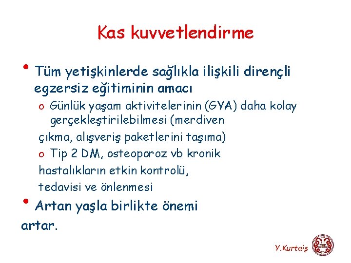 Kas kuvvetlendirme • Tüm yetişkinlerde sağlıkla ilişkili dirençli egzersiz eğitiminin amacı o Günlük yaşam