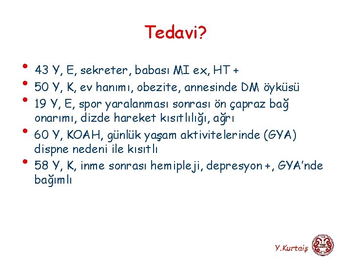 Tedavi? • 43 Y, E, sekreter, babası MI ex, HT + • 50 Y,