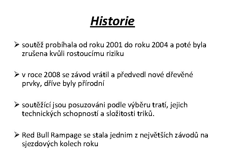 Historie Ø soutěž probíhala od roku 2001 do roku 2004 a poté byla zrušena