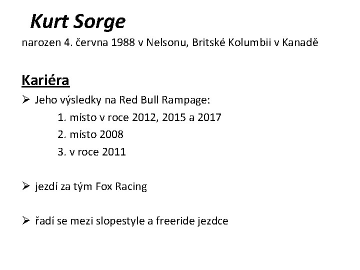 Kurt Sorge narozen 4. června 1988 v Nelsonu, Britské Kolumbii v Kanadě Kariéra Ø