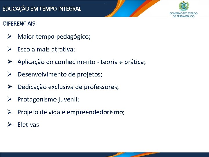 EDUCAÇÃO EM TEMPO INTEGRAL DIFERENCIAIS: Ø Maior tempo pedagógico; Ø Escola mais atrativa; Ø