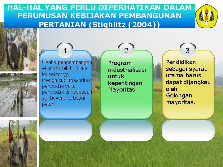 HAL-HAL YANG PERLU DIPERHATIKAN DALAM PERUMUSAN KEBIJAKAN PEMBANGUNAN PERTANIAN (Stighlitz (2004)) 1 Usaha pengembangan