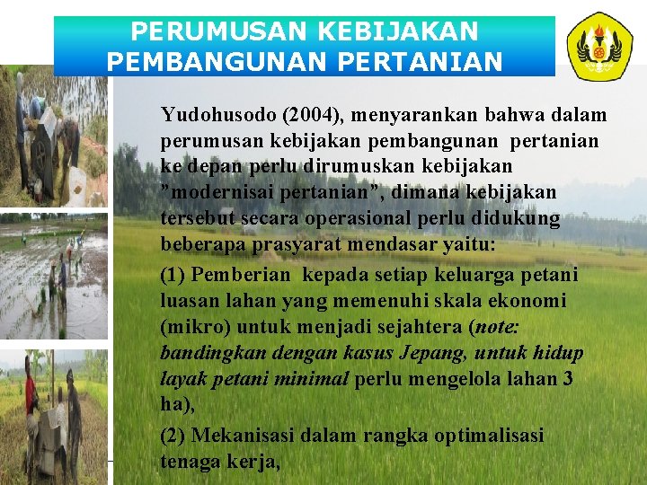 PERUMUSAN KEBIJAKAN PEMBANGUNAN PERTANIAN Yudohusodo (2004), menyarankan bahwa dalam perumusan kebijakan pembangunan pertanian ke