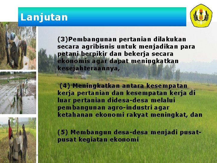 Lanjutan (3)Pembangunan pertanian dilakukan secara agribisnis untuk menjadikan para petani berpikir dan bekerja secara