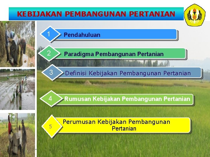 KEBIJAKAN PEMBANGUNAN PERTANIAN 1 Pendahuluan 2 Paradigma Pembangunan Pertanian 3 Definisi Kebijakan Pembangunan Pertanian