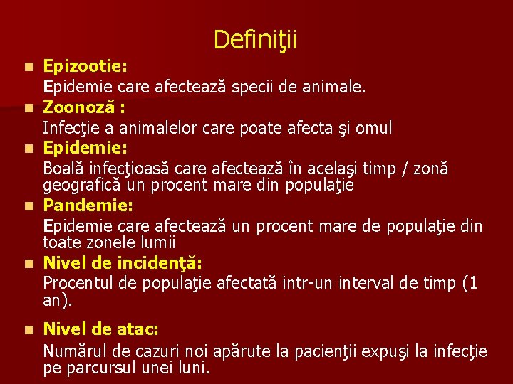 Definiţii n n n Epizootie: Epidemie care afectează specii de animale. Zoonoză : Infecţie