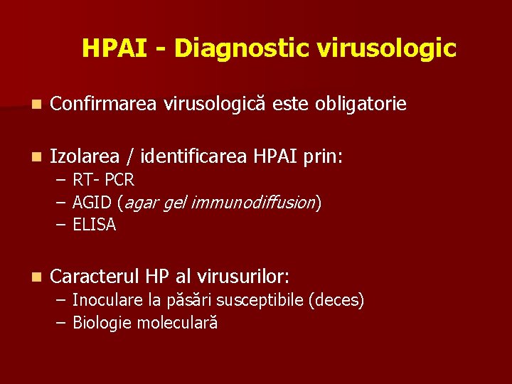 HPAI - Diagnostic virusologic n Confirmarea virusologică este obligatorie n Izolarea / identificarea HPAI