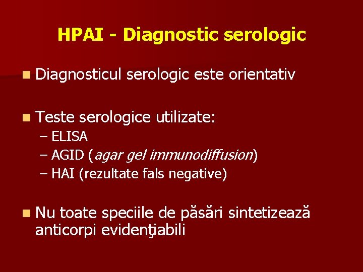 HPAI - Diagnostic serologic n Diagnosticul n Teste serologic este orientativ serologice utilizate: –