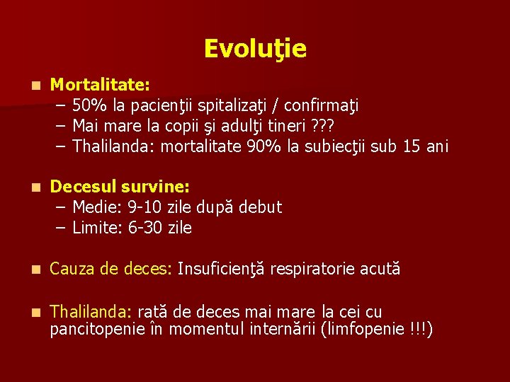 Evoluţie n Mortalitate: – 50% la pacienţii spitalizaţi / confirmaţi – Mai mare la