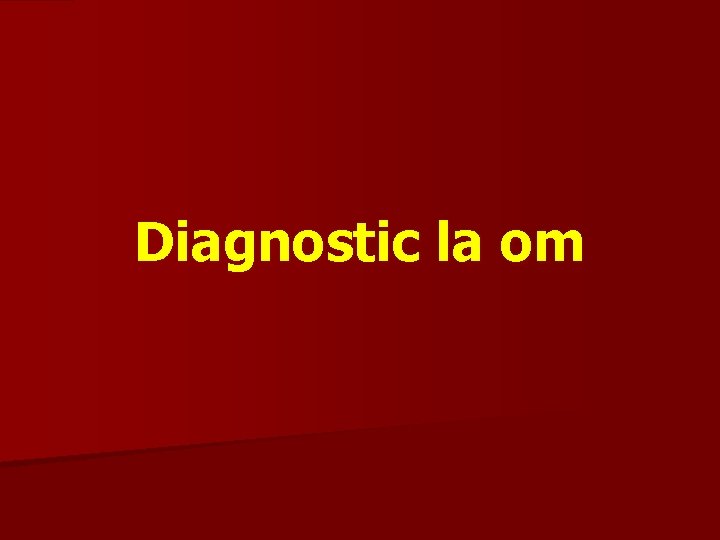 Diagnostic la om 