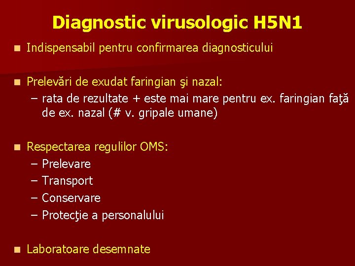 Diagnostic virusologic H 5 N 1 n Indispensabil pentru confirmarea diagnosticului n Prelevări de