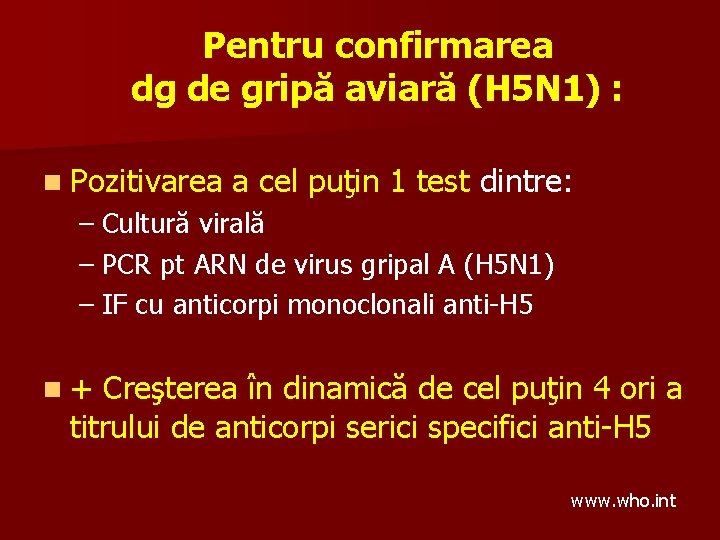 Pentru confirmarea dg de gripă aviară (H 5 N 1) : n Pozitivarea a