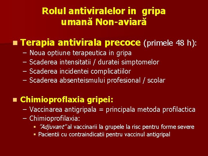 Rolul antiviralelor in gripa umană Non-aviară n Terapia – – n antivirala precoce (primele