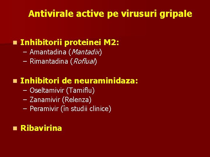 Antivirale active pe virusuri gripale n Inhibitorii proteinei M 2: – Amantadina (Mantadix) –
