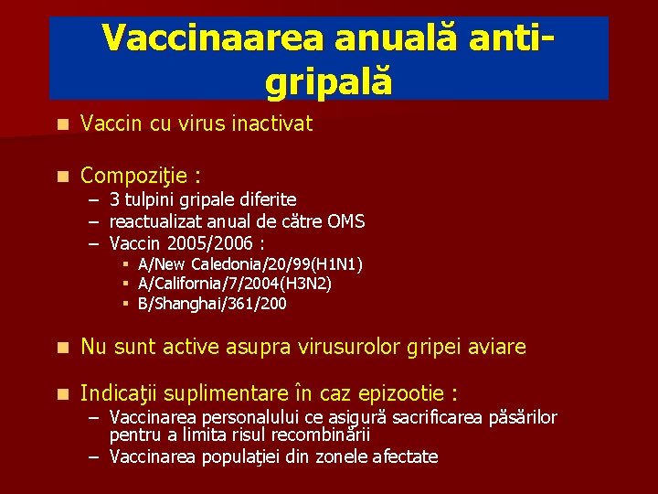 Vaccinaarea anuală antigripală n Vaccin cu virus inactivat n Compoziţie : – 3 tulpini