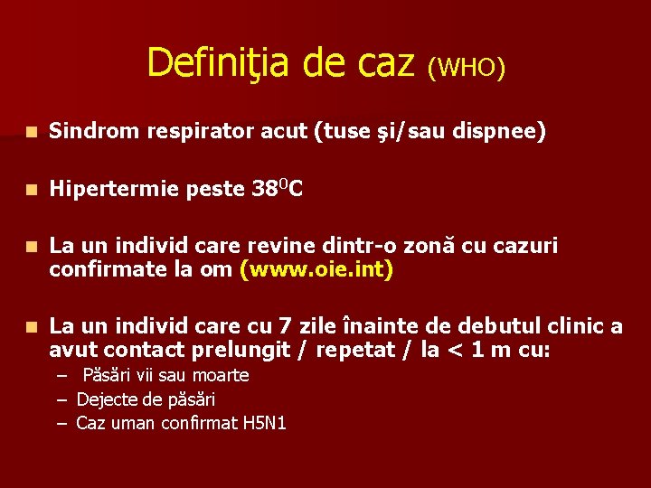 Definiţia de caz (WHO) n Sindrom respirator acut (tuse şi/sau dispnee) n Hipertermie peste