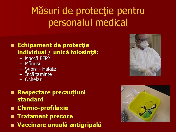 Măsuri de protecţie pentru personalul medical n Echipament de protecţie individual / unică folosinţă: