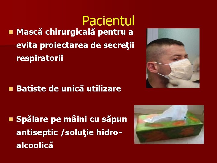 n Pacientul Mască chirurgicală pentru a evita proiectarea de secreţii respiratorii n Batiste de