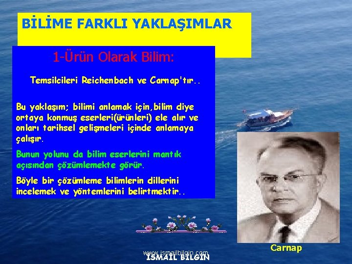 BİLİME FARKLI YAKLAŞIMLAR 1 -Ürün Olarak Bilim: Temsilcileri Reichenbach ve Carnap'tır. . Bu yaklaşım;