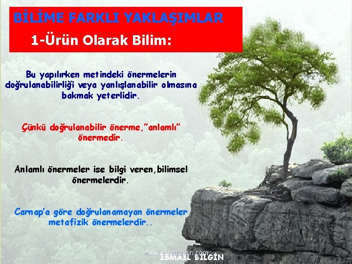 BİLİME FARKLI YAKLAŞIMLAR 1 -Ürün Olarak Bilim: Bu yapılırken metindeki önermelerin doğrulanabilirliği veya yanlışlanabilir