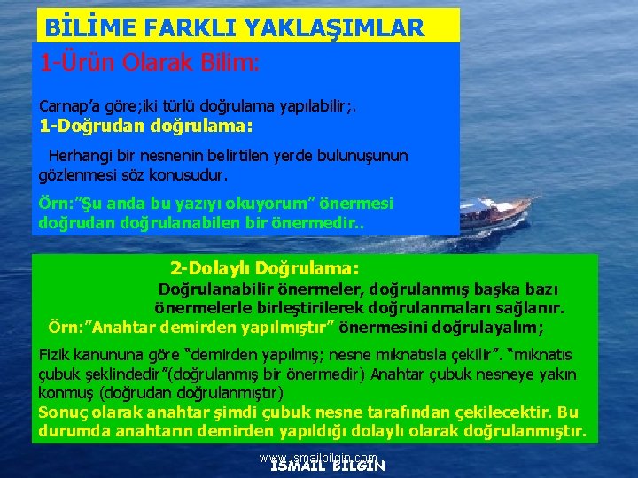 BİLİME FARKLI YAKLAŞIMLAR 1 -Ürün Olarak Bilim: Carnap’a göre; iki türlü doğrulama yapılabilir; .