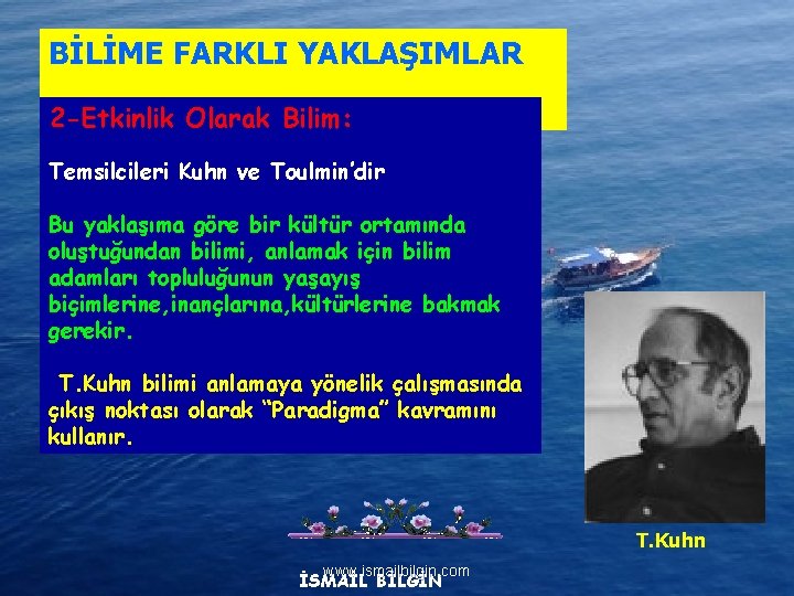 BİLİME FARKLI YAKLAŞIMLAR 2 -Etkinlik Olarak Bilim: Temsilcileri Kuhn ve Toulmin’dir Bu yaklaşıma göre