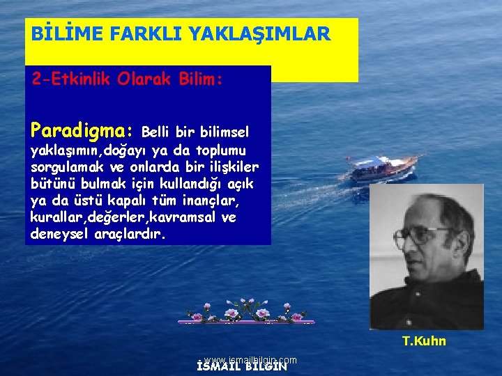 BİLİME FARKLI YAKLAŞIMLAR 2 -Etkinlik Olarak Bilim: Paradigma: Belli bir bilimsel yaklaşımın, doğayı ya