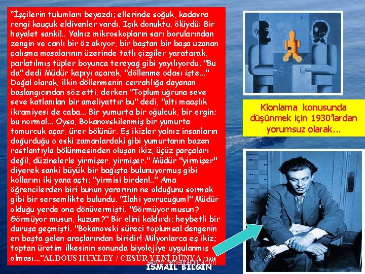 “İşçilerin tulumları beyazdı; ellerinde soğuk, kadavra rengi kauçuk eldivenler vardı. Işık donuktu, ölüydü: Bir