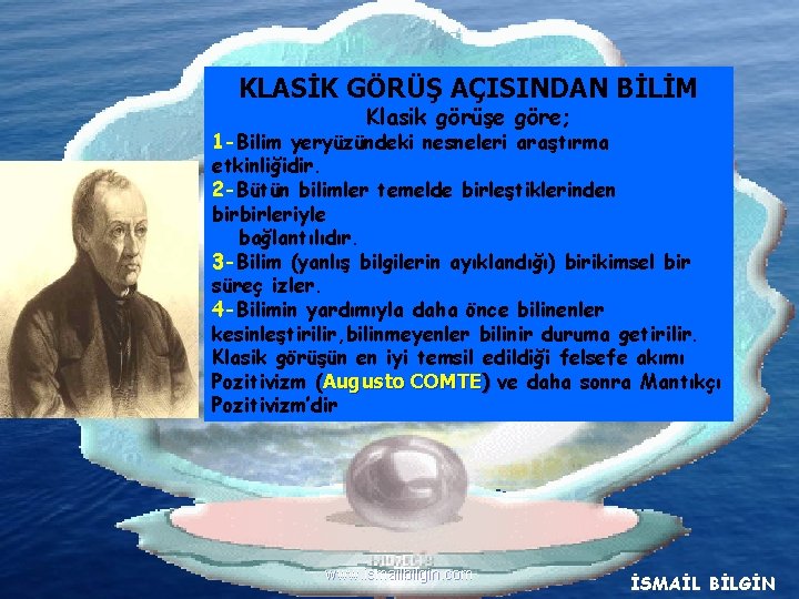 KLASİK GÖRÜŞ AÇISINDAN BİLİM Klasik görüşe göre; 1 -Bilim yeryüzündeki nesneleri araştırma etkinliğidir. 2