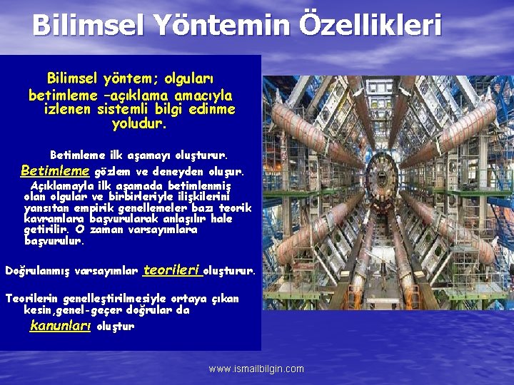 Bilimsel Yöntemin Özellikleri Bilimsel yöntem; olguları betimleme –açıklama amacıyla izlenen sistemli bilgi edinme yoludur.
