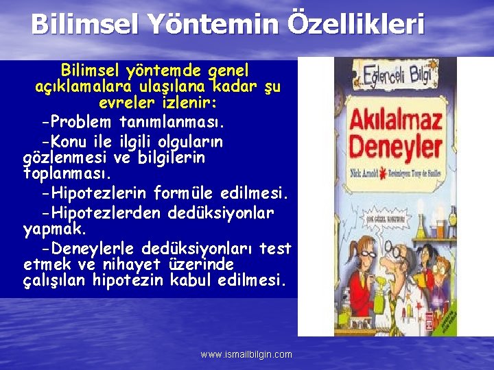 Bilimsel Yöntemin Özellikleri Bilimsel yöntemde genel açıklamalara ulaşılana kadar şu evreler izlenir: -Problem tanımlanması.