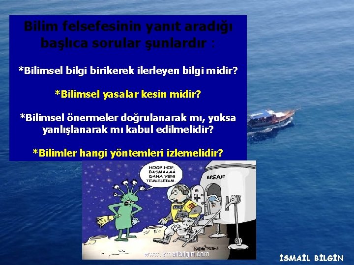 Bilim felsefesinin yanıt aradığı başlıca sorular şunlardır : *Bilimsel bilgi birikerek ilerleyen bilgi midir?