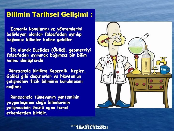 Bilimin Tarihsel Gelişimi : Zamanla konularını ve yöntemlerini belirleyen alanlar felsefeden ayrılıp bağımsız bilimler