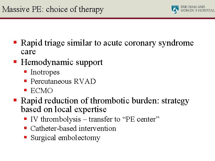 Massive PE: choice of therapy § Rapid triage similar to acute coronary syndrome care