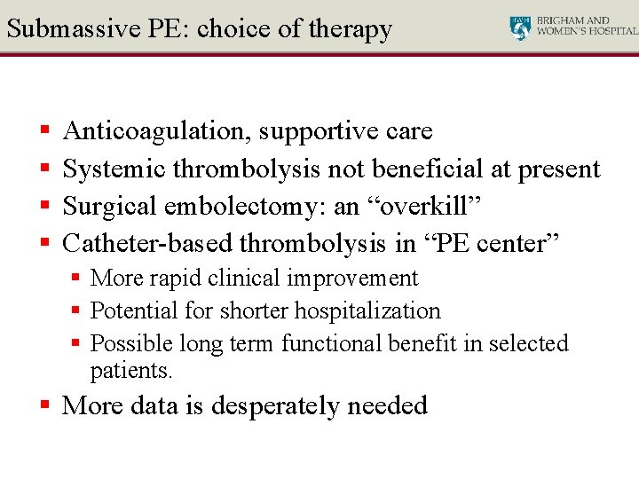 Submassive PE: choice of therapy § § Anticoagulation, supportive care Systemic thrombolysis not beneficial