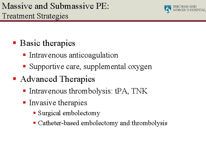 Massive and Submassive PE: Treatment Strategies § Basic therapies § Intravenous anticoagulation § Supportive