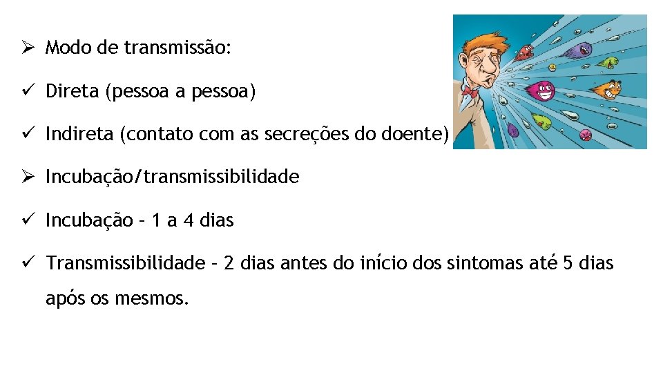 Ø Modo de transmissão: ü Direta (pessoa a pessoa) ü Indireta (contato com as