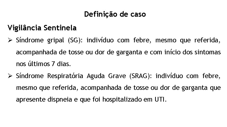 Definição de caso Vigilância Sentinela Ø Síndrome gripal (SG): indivíduo com febre, mesmo que