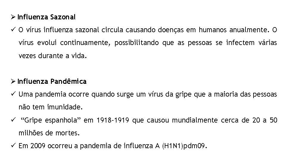 Ø Influenza Sazonal ü O vírus influenza sazonal circula causando doenças em humanos anualmente.