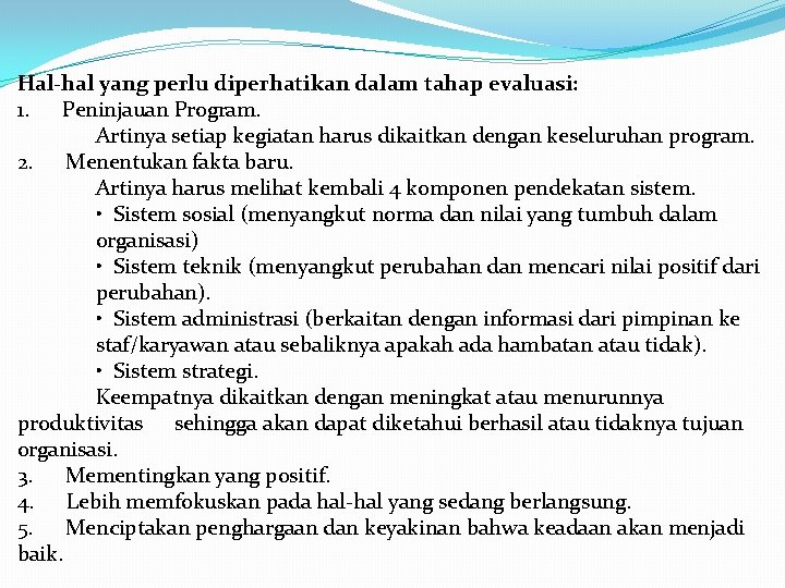 Hal-hal yang perlu diperhatikan dalam tahap evaluasi: 1. Peninjauan Program. Artinya setiap kegiatan harus