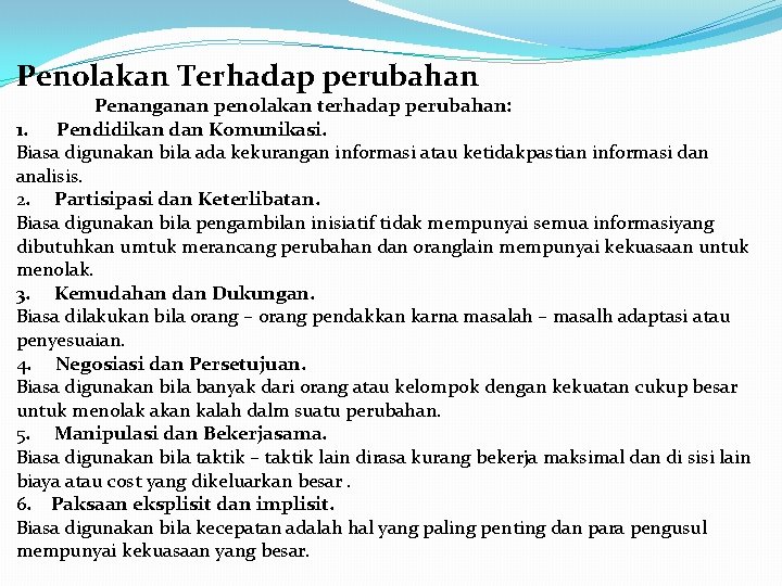 Penolakan Terhadap perubahan Penanganan penolakan terhadap perubahan: 1. Pendidikan dan Komunikasi. Biasa digunakan bila