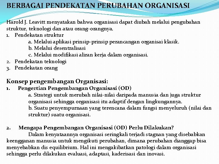 BERBAGAI PENDEKATAN PERUBAHAN ORGANISASI Harold J. Leavitt menyatakan bahwa organisasi dapat diubah melalui pengubahan