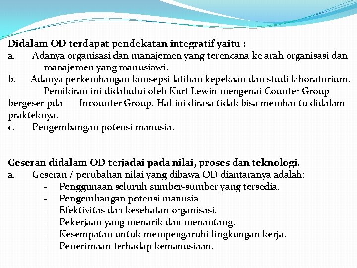Didalam OD terdapat pendekatan integratif yaitu : a. Adanya organisasi dan manajemen yang terencana