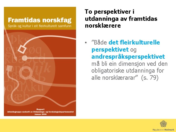 To perspektiver i utdanninga av framtidas norsklærere • ”Både det fleirkulturelle perspektivet og andrespråksperspektivet