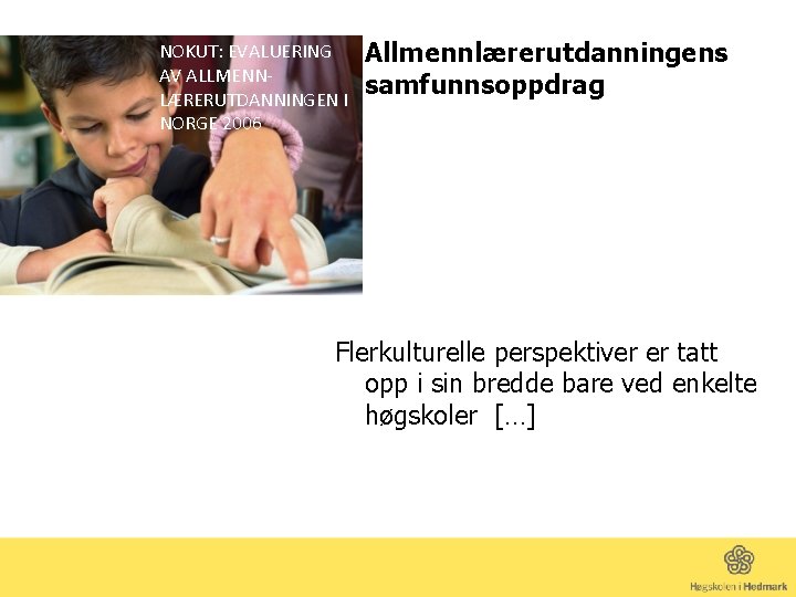 NOKUT: EVALUERING AV ALLMENNLÆRERUTDANNINGEN I NORGE 2006 Allmennlærerutdanningens samfunnsoppdrag Flerkulturelle perspektiver er tatt opp